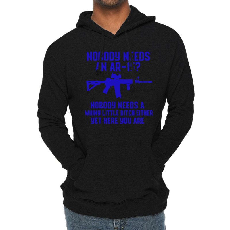 Nobody Needs An Ar 151 Lightweight Hoodie by GassPoll | Artistshot