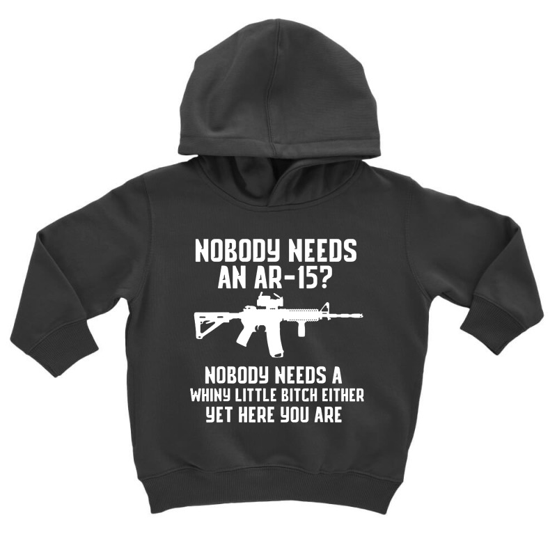 Nobody Needs An Ar 15 Toddler Hoodie by GassPoll | Artistshot