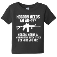 Nobody Needs An Ar 15 Baby Tee | Artistshot