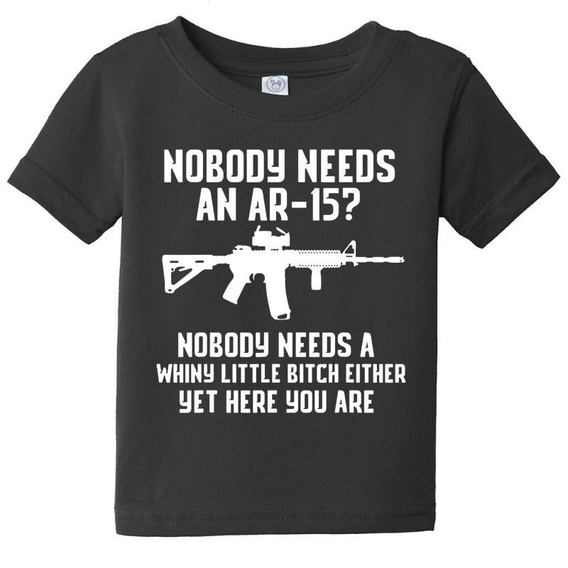 Nobody Needs An Ar 15 Baby Tee by GassPoll | Artistshot