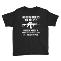 Nobody Needs An Ar 15 Youth Tee | Artistshot