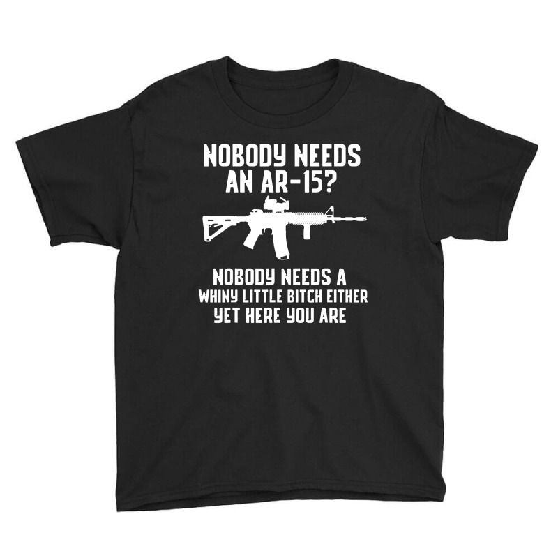 Nobody Needs An Ar 15 Youth Tee by GassPoll | Artistshot