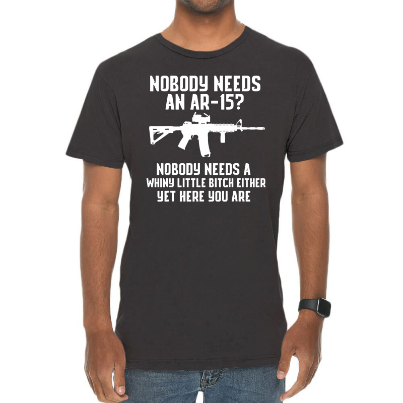 Nobody Needs An Ar 15 Vintage T-Shirt by GassPoll | Artistshot