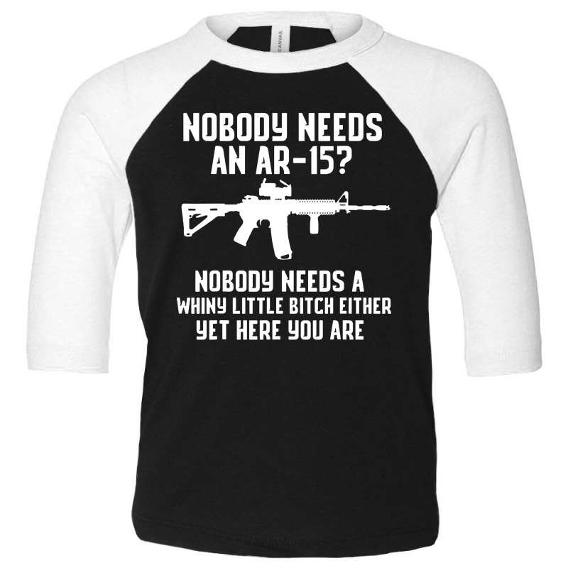 Nobody Needs An Ar 15 Toddler 3/4 Sleeve Tee by GassPoll | Artistshot