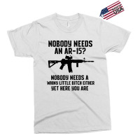 Nobody Needs An Ar 15 Exclusive T-shirt | Artistshot