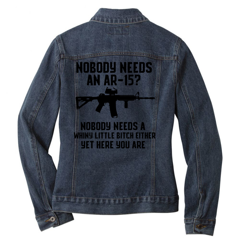 Nobody Needs An Ar 15 Ladies Denim Jacket by GassPoll | Artistshot