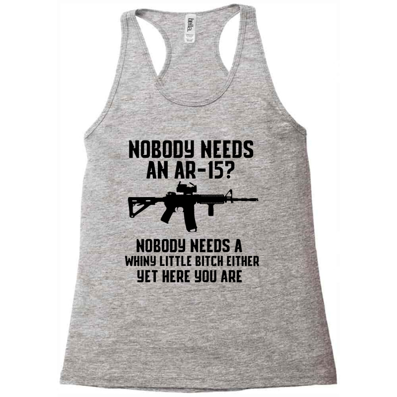 Nobody Needs An Ar 15 Racerback Tank by GassPoll | Artistshot