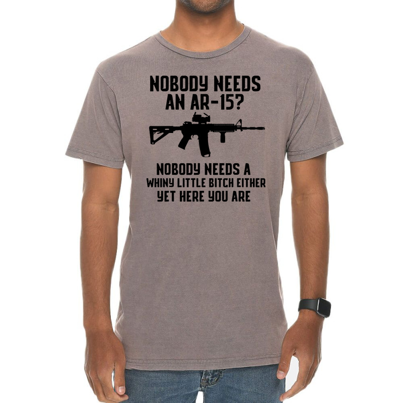 Nobody Needs An Ar 15 Vintage T-Shirt by GassPoll | Artistshot