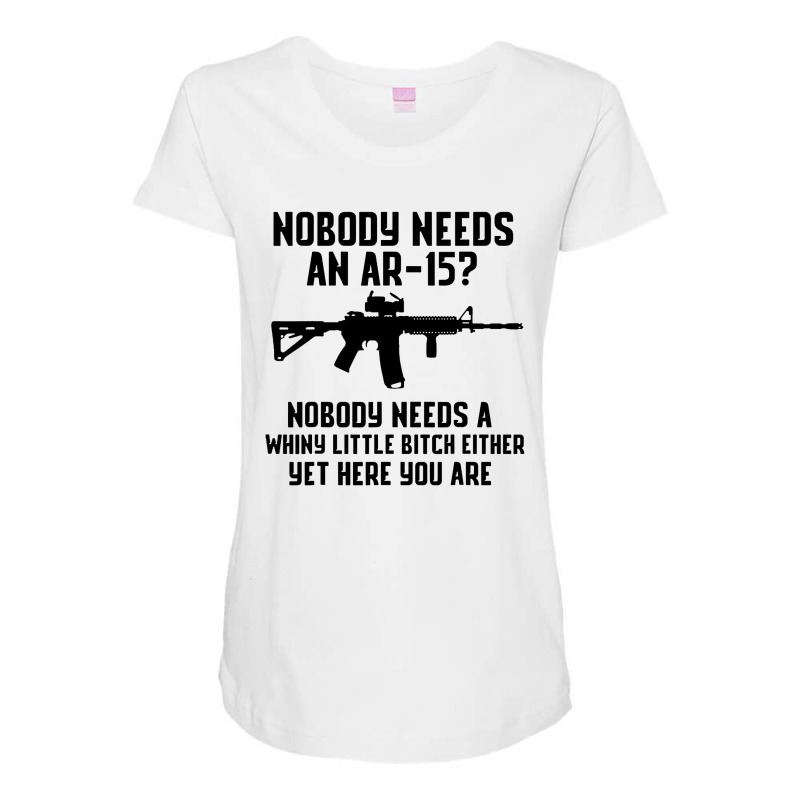 Nobody Needs An Ar 15 Maternity Scoop Neck T-shirt by GassPoll | Artistshot