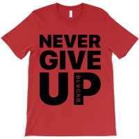 Never Give Up T-shirt | Artistshot