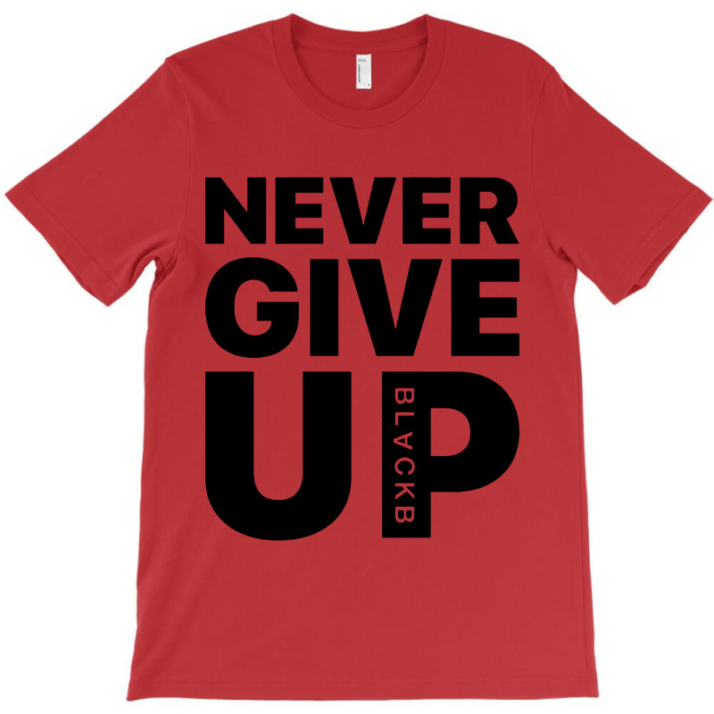 Never Give Up T-shirt | Artistshot