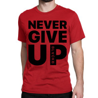 Never Give Up Classic T-shirt | Artistshot