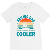 Sailing Dad Like A Regular Dad But Cooler Sailing Boat Ship T Shirt V-neck Tee | Artistshot