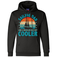 Sailing Dad Like A Regular Dad But Cooler Sailing Boat Ship T Shirt Champion Hoodie | Artistshot