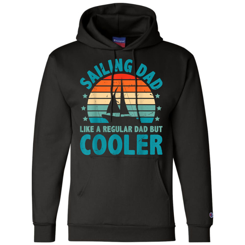 Sailing Dad Like A Regular Dad But Cooler Sailing Boat Ship T Shirt Champion Hoodie | Artistshot