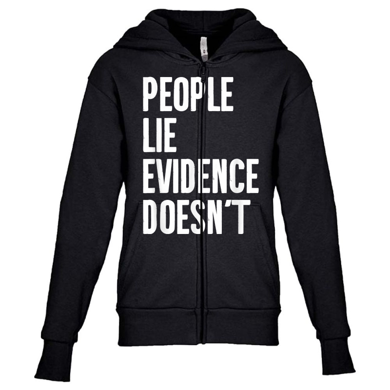 People Lie Evidence Doesn't Detective Investigation T Shirt Youth Zipper Hoodie by maionexzweddel1i | Artistshot