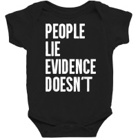 People Lie Evidence Doesn't Detective Investigation T Shirt Baby Bodysuit | Artistshot