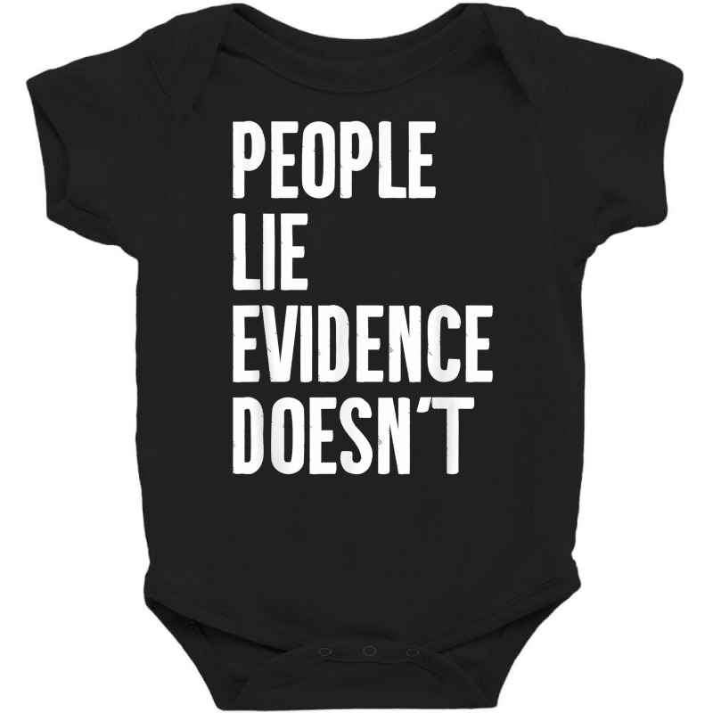 People Lie Evidence Doesn't Detective Investigation T Shirt Baby Bodysuit by maionexzweddel1i | Artistshot