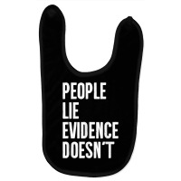 People Lie Evidence Doesn't Detective Investigation T Shirt Baby Bibs | Artistshot