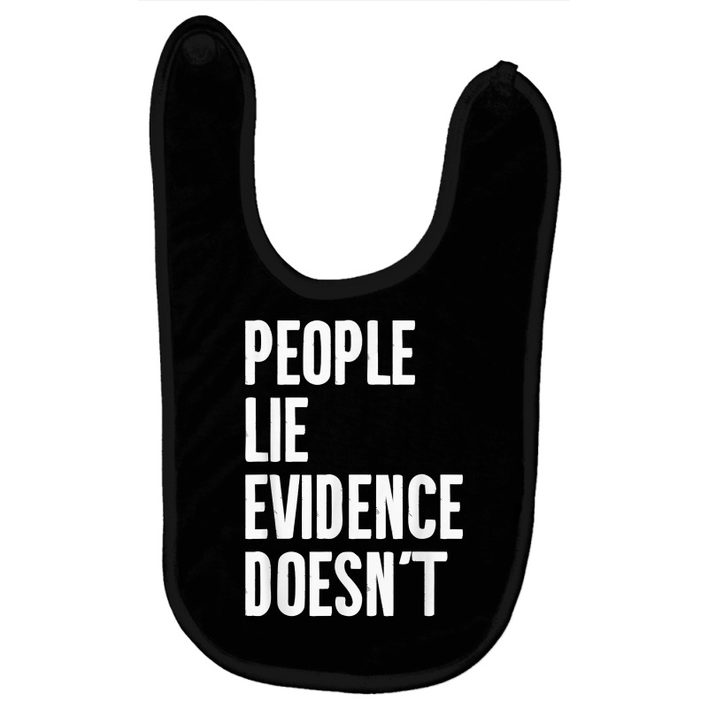 People Lie Evidence Doesn't Detective Investigation T Shirt Baby Bibs by maionexzweddel1i | Artistshot