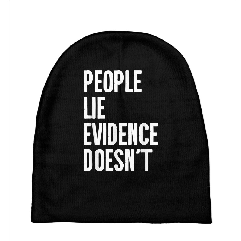 People Lie Evidence Doesn't Detective Investigation T Shirt Baby Beanies by maionexzweddel1i | Artistshot