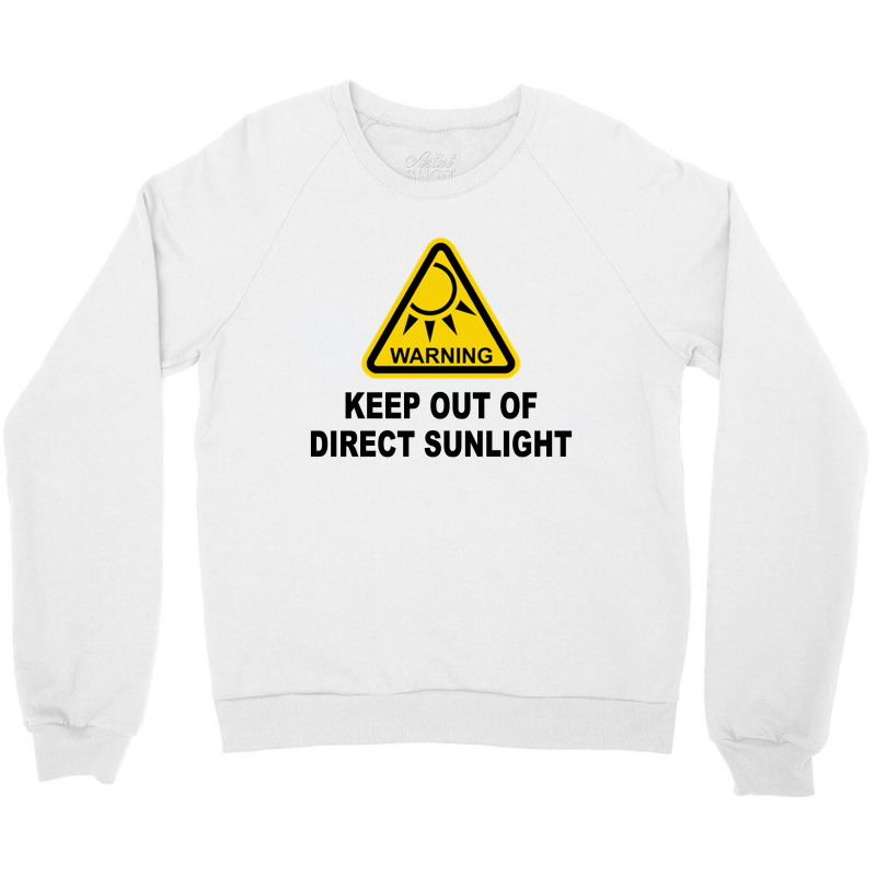 Keep Out Of Direct Sunlight Crewneck Sweatshirt | Artistshot