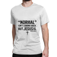 Womens Normal Isn't Coming Back But Jesus Is Revelation 14 V Classic T-shirt | Artistshot