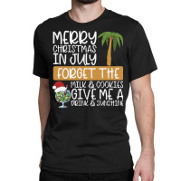 Summer Christmas T  Shirt Merry Christmas In July, Forget The Milk And Classic T-shirt | Artistshot