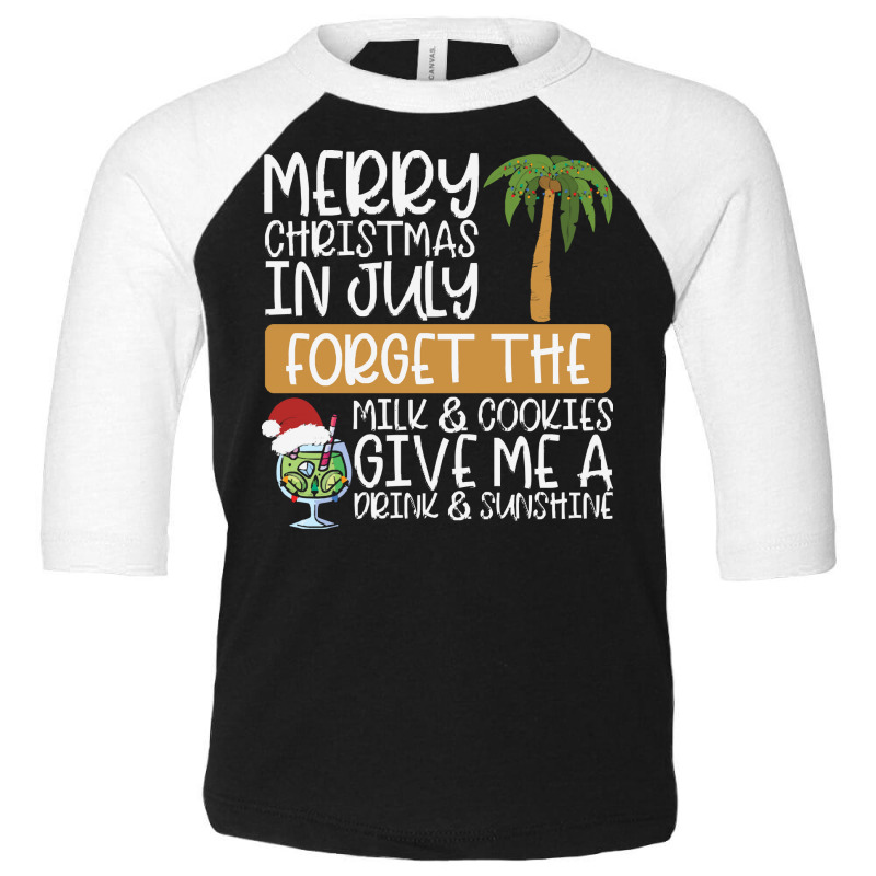 Summer Christmas T  Shirt Merry Christmas In July, Forget The Milk And Toddler 3/4 Sleeve Tee by routskeleton | Artistshot