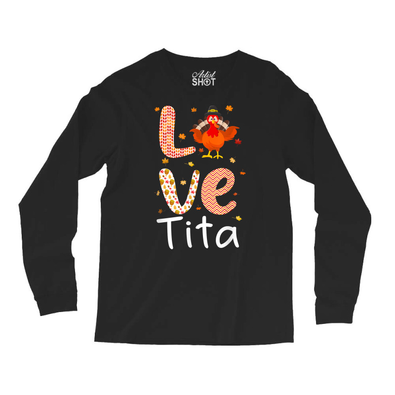 Thanksgiving Theme Love Tita Happy Turkey Day Thanksgiving T Shirt Long Sleeve Shirts | Artistshot