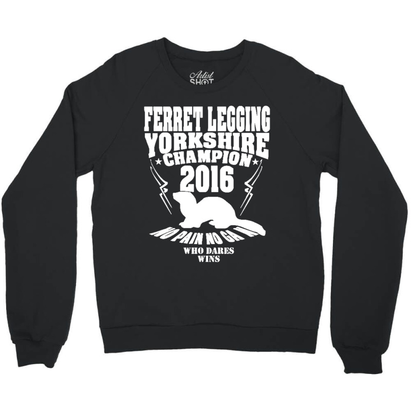 Yorkshire Ferret Legging Champ Year New For 2016 Crewneck Sweatshirt by nbobatiga | Artistshot