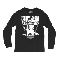 Yorkshire Ferret Legging Champ Year New For 2016 Long Sleeve Shirts | Artistshot