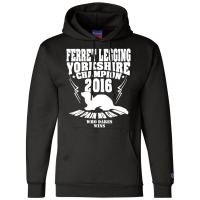 Yorkshire Ferret Legging Champ Year New For 2016 Champion Hoodie | Artistshot