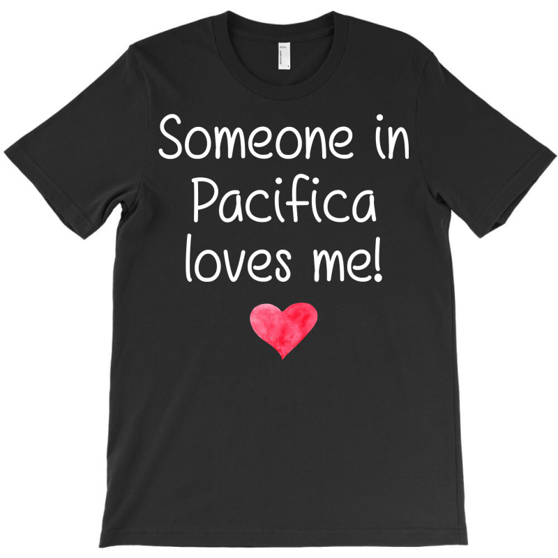 Someone In Pacifica Ca California Loves Me City Home Gift Sweatshirt T-Shirt by shoaibmolleda | Artistshot