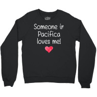 Someone In Pacifica Ca California Loves Me City Home Gift Sweatshirt Crewneck Sweatshirt | Artistshot