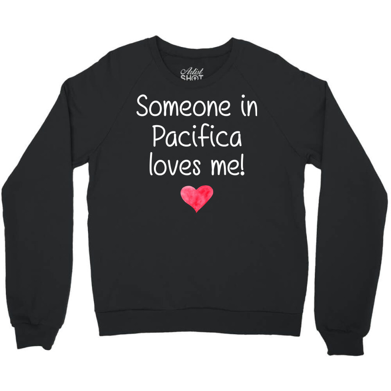 Someone In Pacifica Ca California Loves Me City Home Gift Sweatshirt Crewneck Sweatshirt by shoaibmolleda | Artistshot