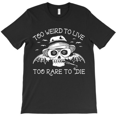 Too Weird To Live Too Rare To Die T-shirt Designed By Bertaria