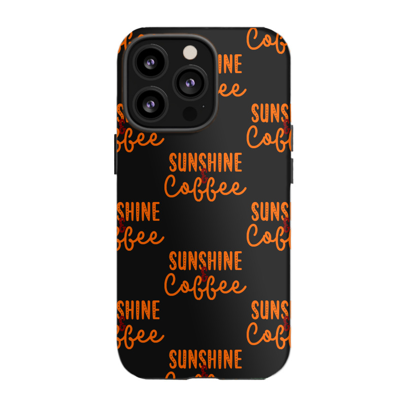 Sunshine And Coffee T  Shirt Sunshine And Coffee T  Shirt Iphone 13 Pro Case | Artistshot