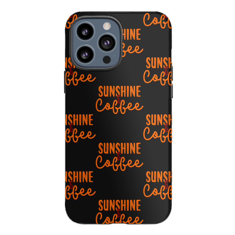 Sunshine And Coffee T  Shirt Sunshine And Coffee T  Shirt Iphone 13 Pro Max Case | Artistshot