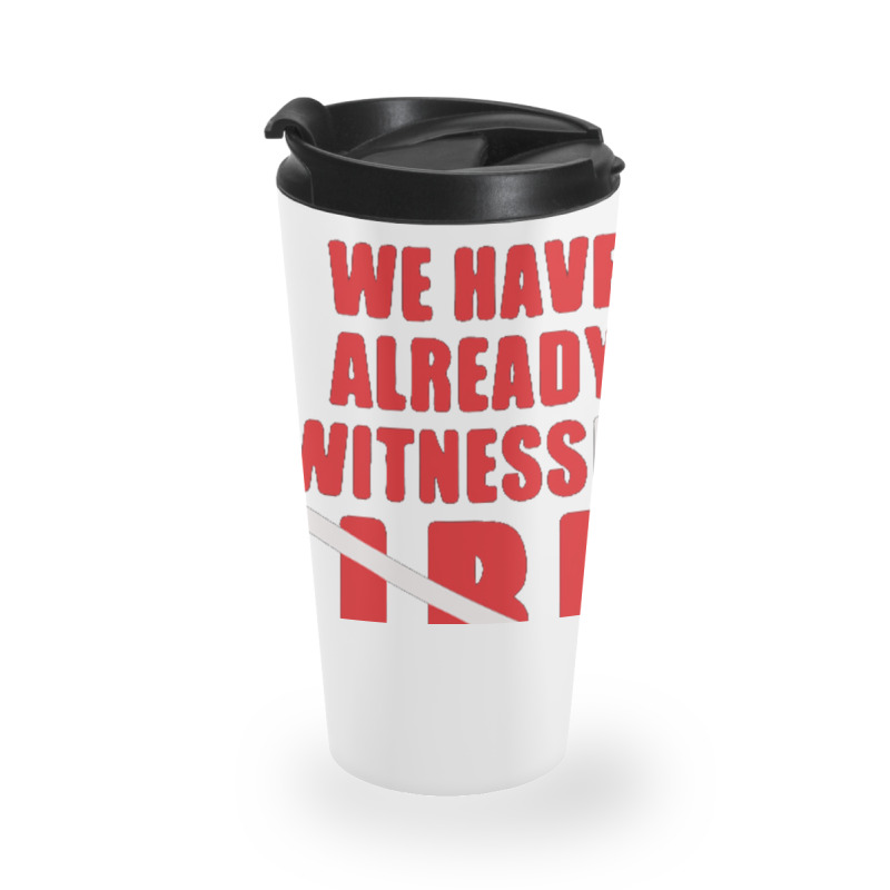 We Have Already Witnessed Travel Mug | Artistshot