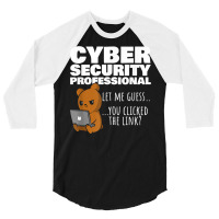 You Clicked The Link Funny Cybersecurity Infosec T Shirt 3/4 Sleeve Shirt | Artistshot