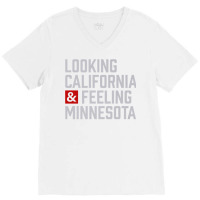 Looking California & Feeling Minnesota V-neck Tee | Artistshot