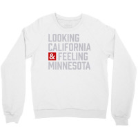 Looking California & Feeling Minnesota Crewneck Sweatshirt | Artistshot