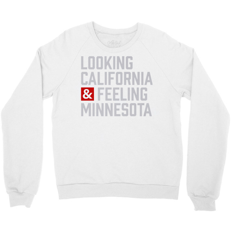 Looking California & Feeling Minnesota Crewneck Sweatshirt by aryanahjerich | Artistshot