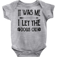 It Was Me I Let The Dogs Out Funny Puppy Lover Gift Tank Top Baby Bodysuit | Artistshot