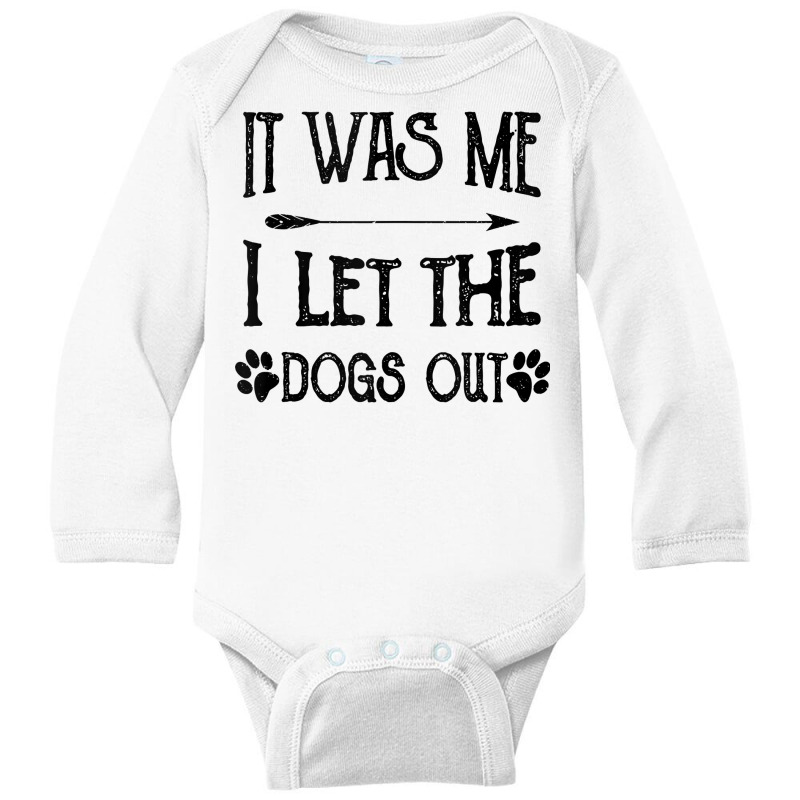 It Was Me I Let The Dogs Out Funny Puppy Lover Gift Tank Top Long Sleeve Baby Bodysuit | Artistshot