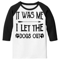 It Was Me I Let The Dogs Out Funny Puppy Lover Gift Tank Top Youth 3/4 Sleeve | Artistshot