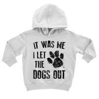 It Was Me I Let The Dogs Out Tank Top Toddler Hoodie | Artistshot