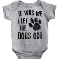 It Was Me I Let The Dogs Out Tank Top Baby Bodysuit | Artistshot