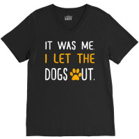 It Was Me I Let The Dogs Out T Shirt Tank Top V-neck Tee | Artistshot